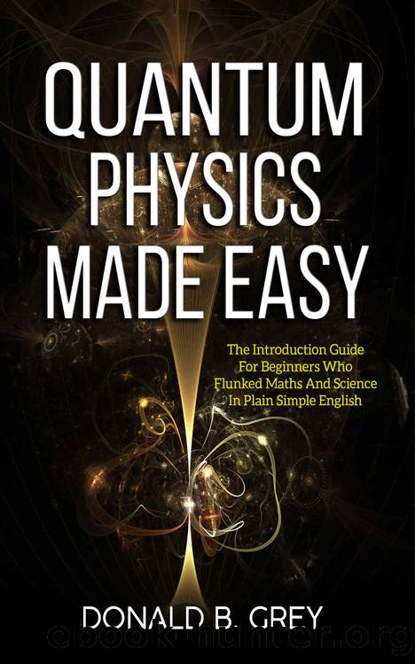 Quantum Physics Made Easy: The Introduction Guide For Beginners Who ...